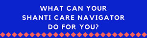 What can your Shani Care Navigator do for you?